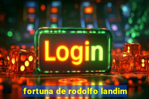 fortuna de rodolfo landim